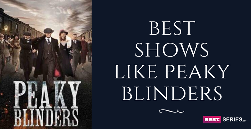 List of top 7 Shows Like ‘Peaky Blinders’ to Watch if You Love the Netflix Series