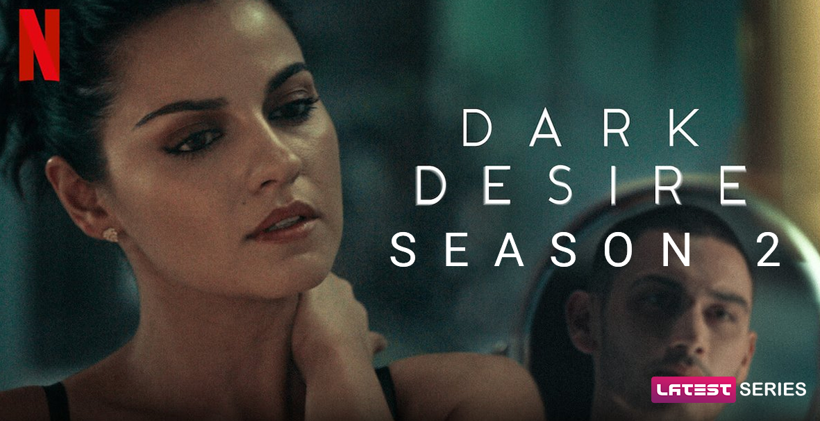 Dark Desire Season 2, Release Date, Cast and What to Except